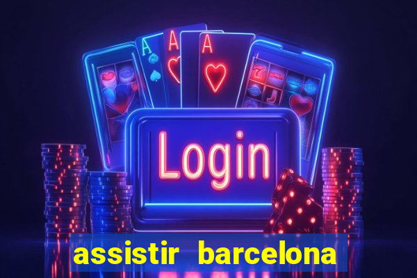 assistir barcelona x granada em hd
